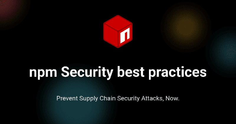 GitHub - lirantal/npm-security-best-practices: Collection of npm package manager Security Best Practices