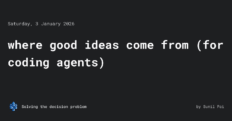 where good ideas come from (for coding agents)