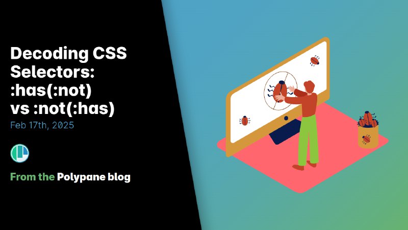 Decoding CSS Selectors: :has(:not) vs :not(:has) | Polypane