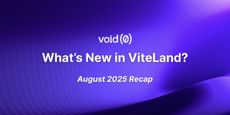 What’s New in ViteLand: August 2025 Recap