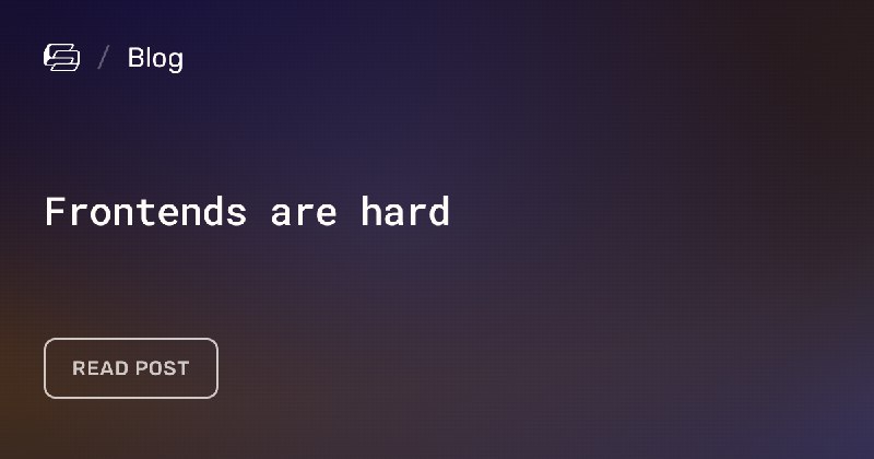 Frontends are hard