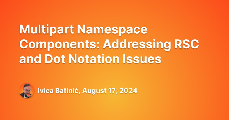 Multipart Namespace Components: Addressing RSC and Dot Notation Issues