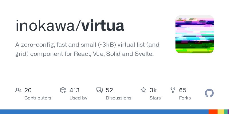 GitHub - inokawa/virtua: A zero-config, fast and small (~3kB) virtual list (and grid) component for React, Vue, Solid and Svelte.
