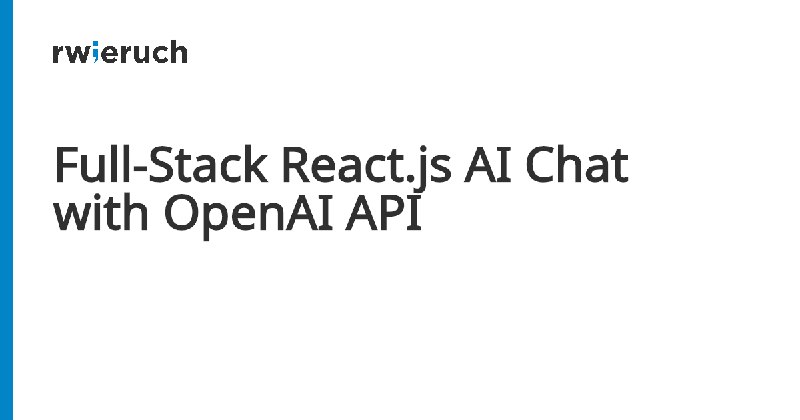 Full-Stack React.js AI Chat with OpenAI API - Robin Wieruch