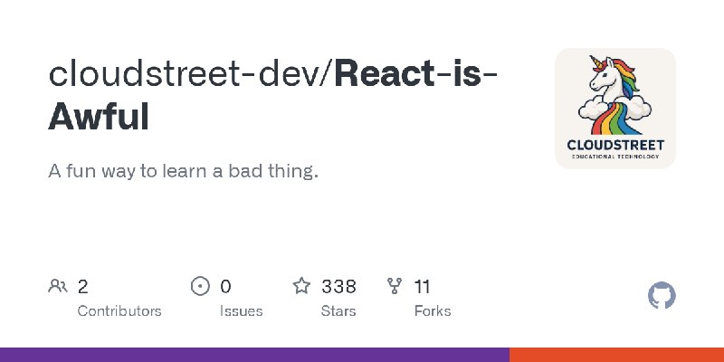 GitHub - cloudstreet-dev/React-is-Awful: A fun way to learn a bad thing.
