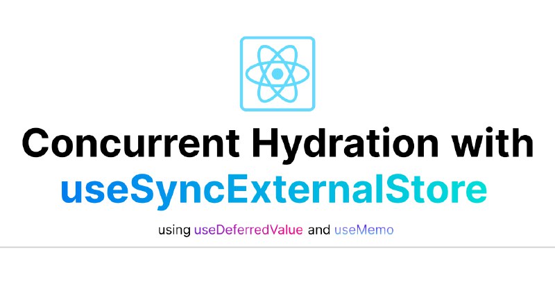 Concurrent Hydration with useSyncExternalStore