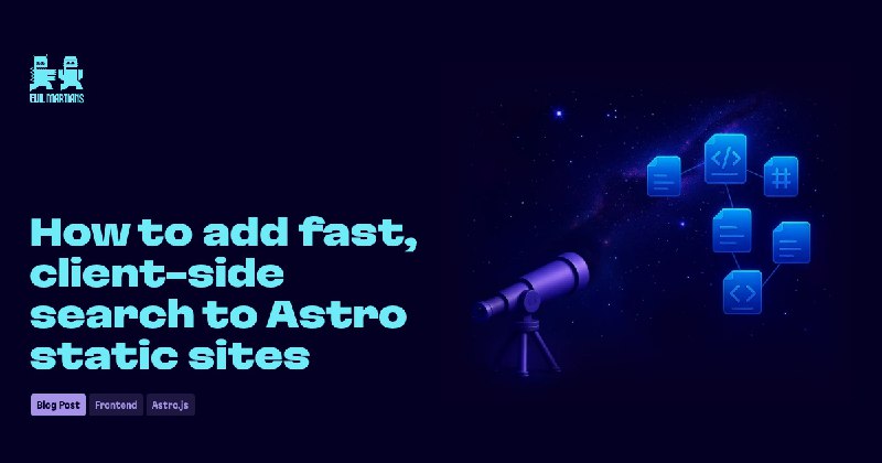 How to add fast, client-side search to Astro static sites—Martian Chronicles, Evil Martians’ team blog