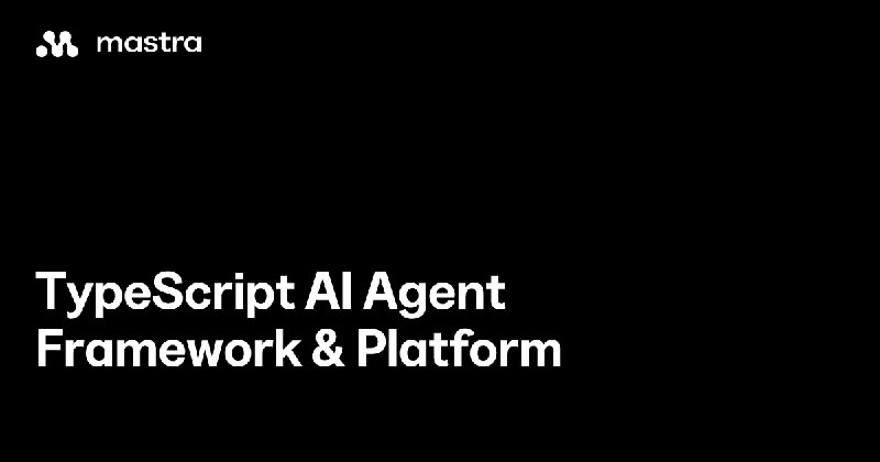 TypeScript AI Agent Framework & Platform | Mastra