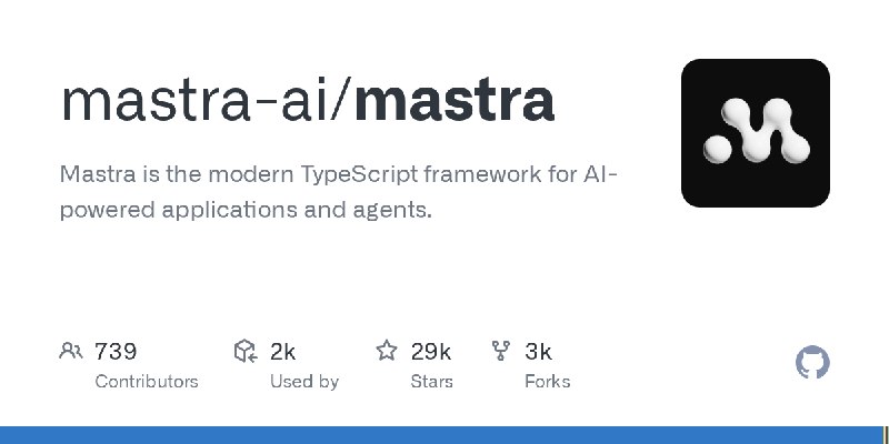 GitHub - mastra-ai/mastra: Mastra is the modern TypeScript framework for AI-powered applications and agents.