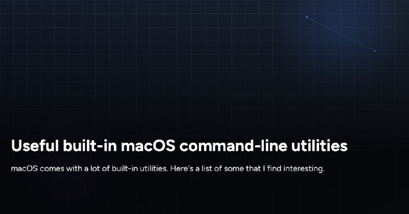 Useful built-in macOS command-line utilities