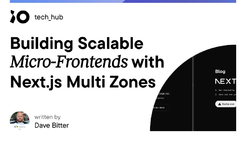 Building Scalable Micro-Frontends with Next.js Multi Zones - iO tech_hub