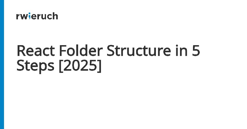React Folder Structure in 5 Steps [2025] - Robin Wieruch