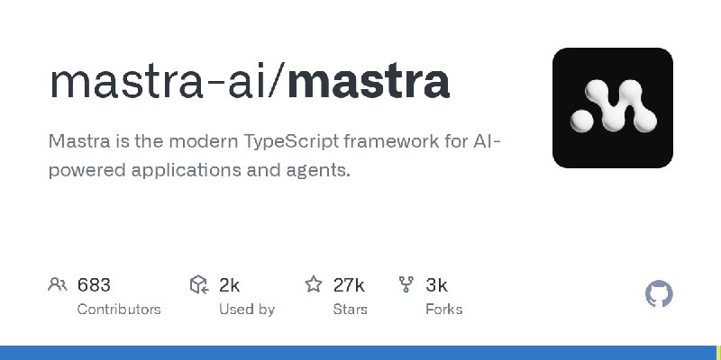GitHub - mastra-ai/mastra: Mastra is the modern TypeScript framework for AI-powered applications and agents.