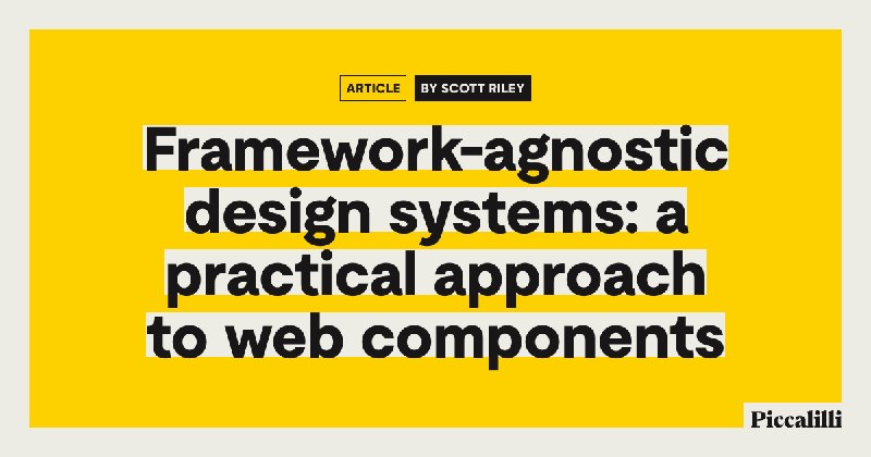 Framework-agnostic design systems: a practical approach to web components