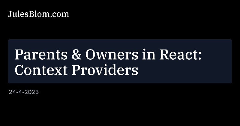 Parents & Owners in React: Context Providers | JulesBlom.com