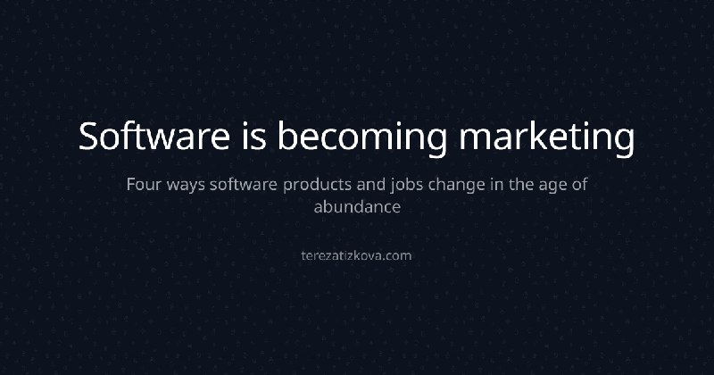 Software is becoming marketing