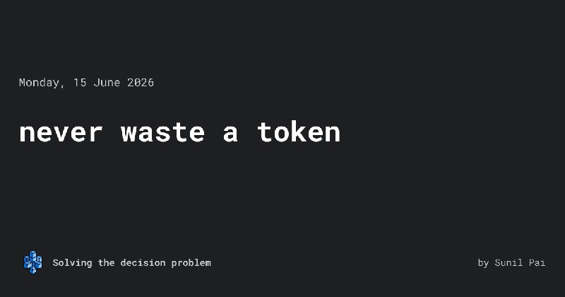never waste a token