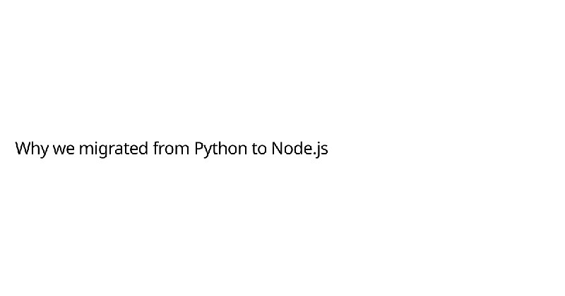 Why we migrated from Python to Node.js